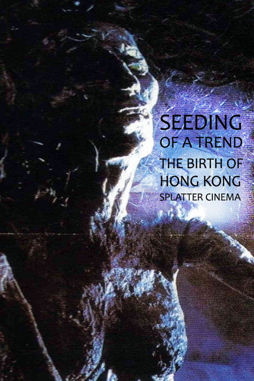 Movie poster for Seeding of a Trend: The Birth of Hong Kong Splatter Cinema (2017)