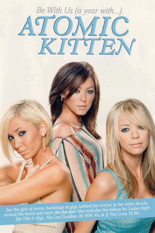 Movie poster for Atomic Kitten - Be With Us A Year With Atomic Kitten (2003)
