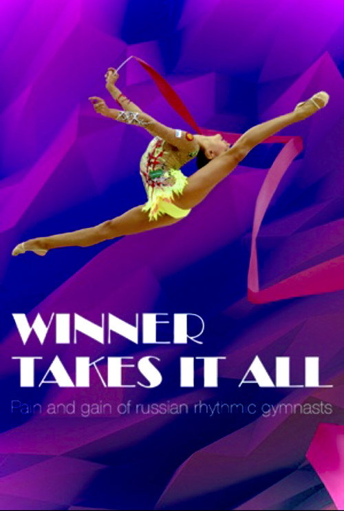 Movie poster for Winner Takes It All: Pain and Gain of Russian Rhythmic Gymnasts (2015)