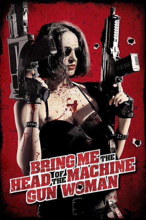 Movie poster for Bring Me the Head of the Machine Gun Woman (2012)