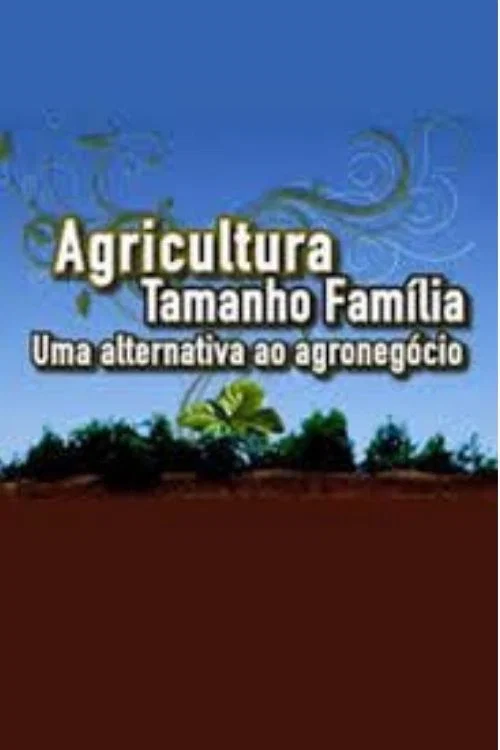Movie poster for Agricultura tamanho família: uma alternativa ao agronegócio (2014)