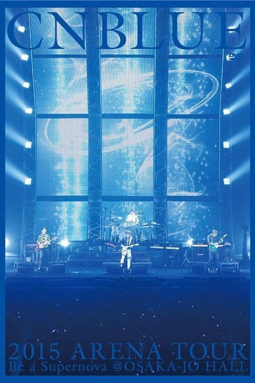 Movie poster for CNBLUE 2015 ARENA TOUR ~Be a Supernova~ (2015)