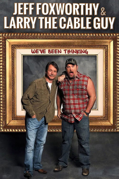 Movie poster for Jeff Foxworthy & Larry the Cable Guy: We've Been Thinking (2016)