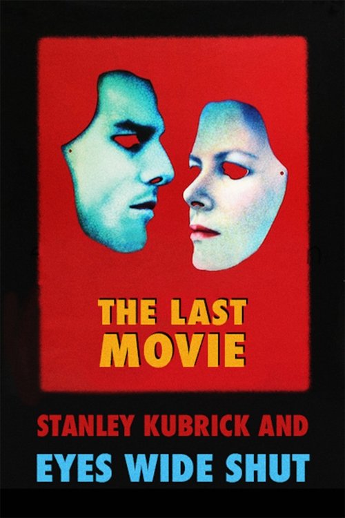 Movie poster for The Last Movie: Stanley Kubrick and 'Eyes Wide Shut' (1999)