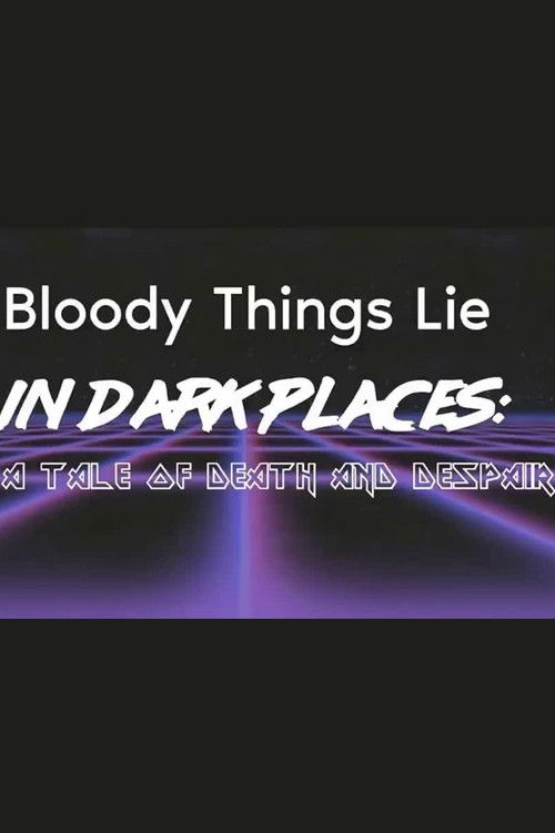 Movie poster for Bloody Things Lie in Dark Places: A Tale of Death and Despair