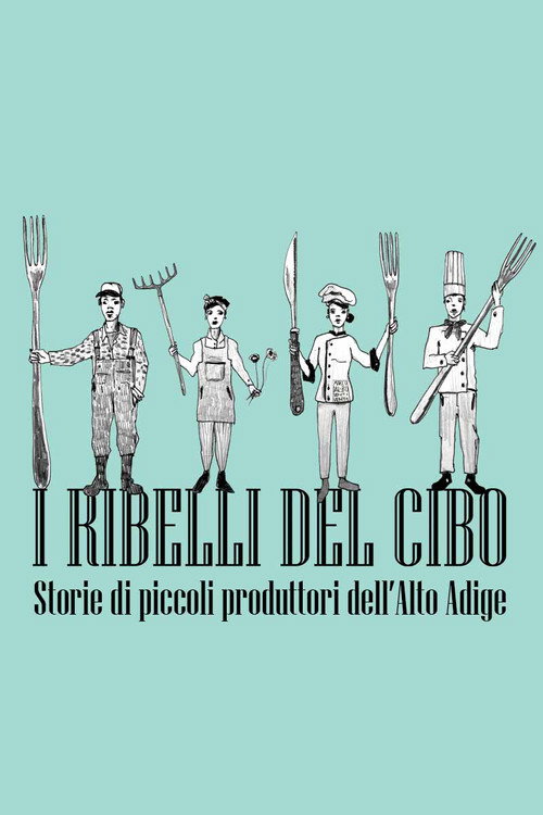Movie poster for I ribelli del cibo. Storie di piccoli produttori dell'Alto Adige (2022)