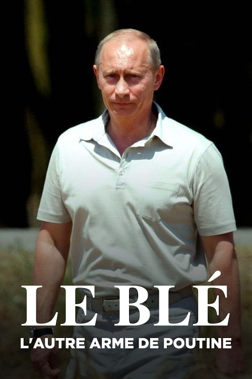 Movie poster for Le blé, l'autre arme de Poutine (2024)