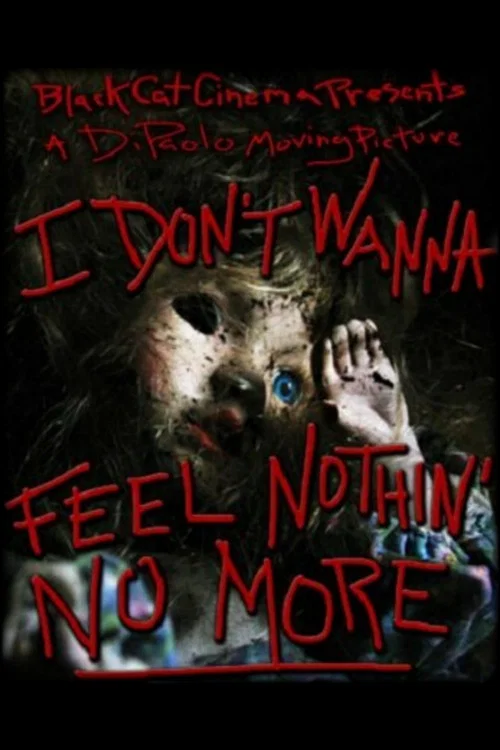 Movie poster for I Don't Wanna Feel Nothin' No More (2011)