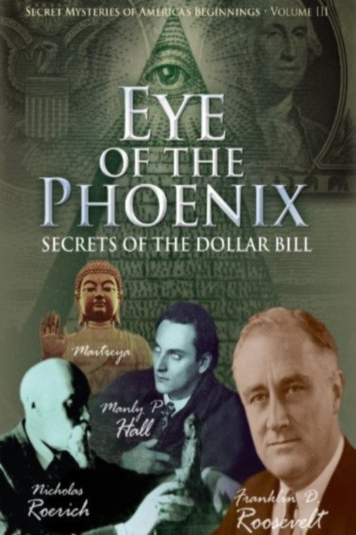 Movie poster for Secret Mysteries of America's Beginnings Volume 3: Eye of the Phoenix - Secrets of the Dollar Bill (2009)
