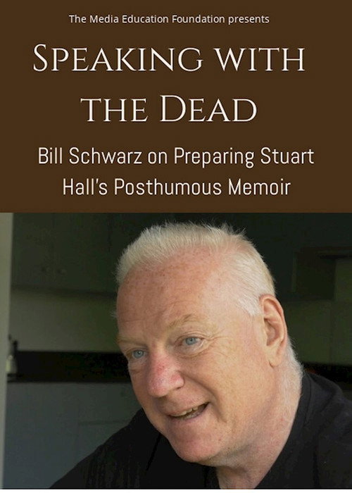 Movie poster for Speaking with the Dead: Bill Schwarz on Preparing Stuart Hall’s Posthumous Memoir (2018)