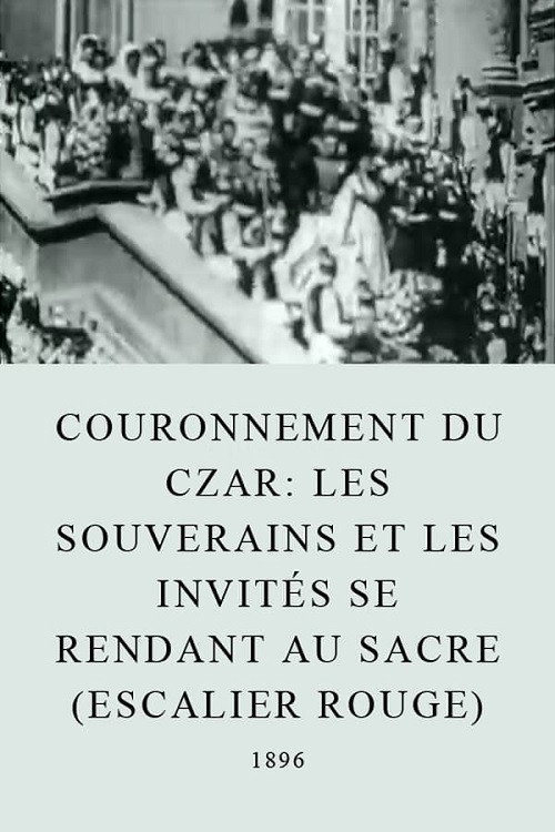 Movie poster for Les souverains et les invités se rendant au sacre (escalier rouge) (1896)