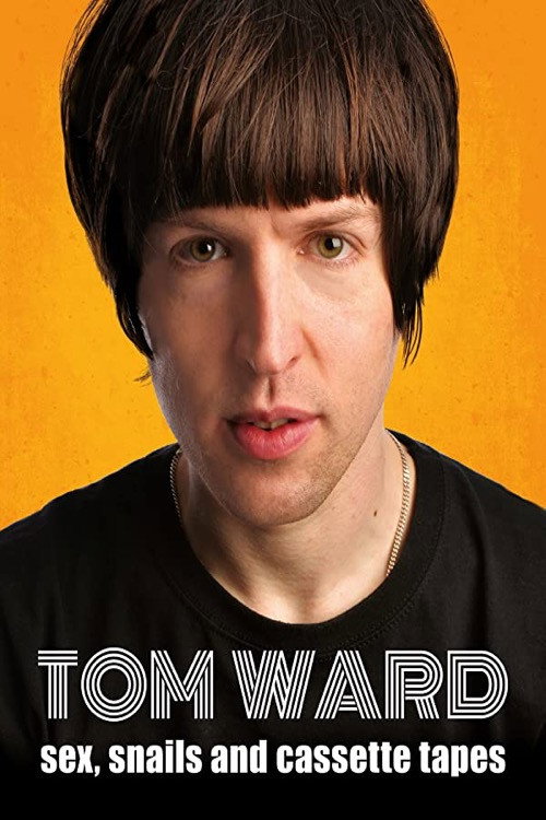 Movie poster for Tom Ward: Sex, Snails and Cassette Tapes (2016)