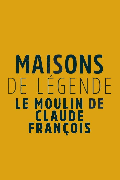Movie poster for Maisons et hôtels de légende - Moulin de Dannemois, le jardin secret de Claude François (2023)