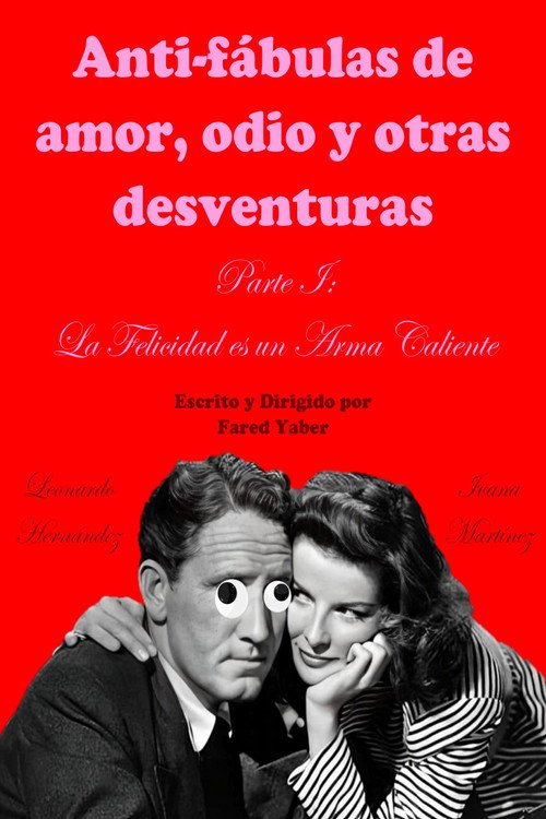 Movie poster for Anti-fábulas de amor, odio y otras desventuras. Parte I: La Felicidad es un Arma Caliente (2023)