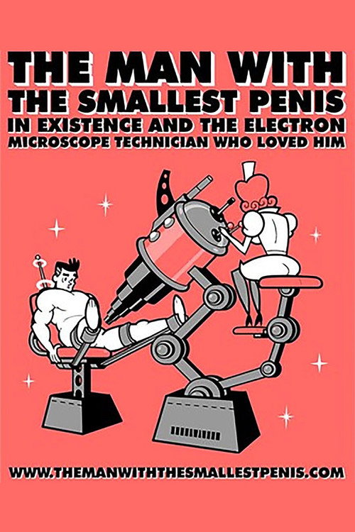 Movie poster for The Man with the Smallest Penis in Existence and the Electron Microscope Technician Who Loved Him (2003)