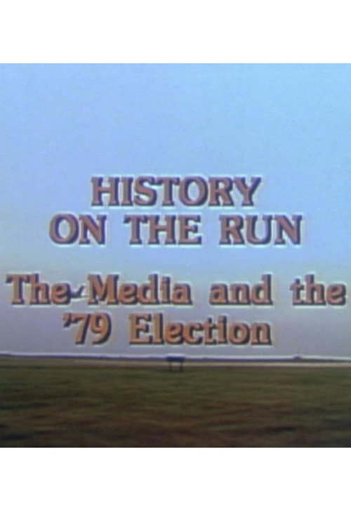 Movie poster for History on the Run: The Media and the '79 Election (1979)