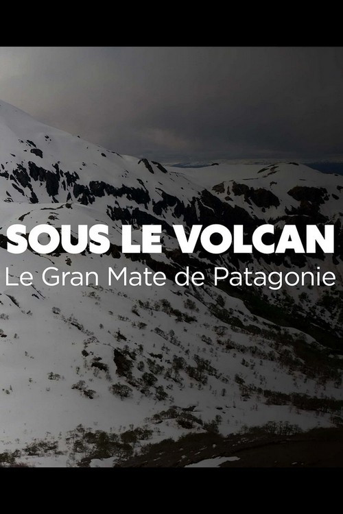 Movie poster for Sous le volcan, Le Gran Mate de Patagonie (2024)
