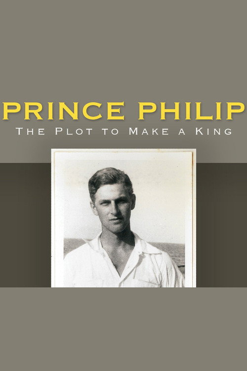 Movie poster for Prince Philip: The Plot to Make a King (2016)