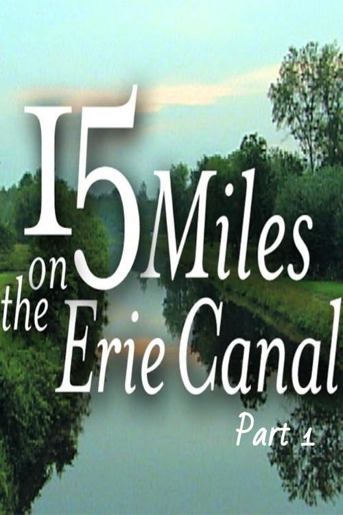 Movie poster for 15 Miles On The Erie Canal (Part 1) (2006)