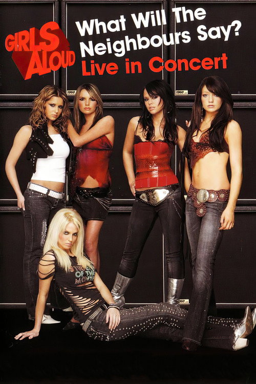 Movie poster for Girls Aloud: What Will the Neighbours Say? Live in Concert (2005)