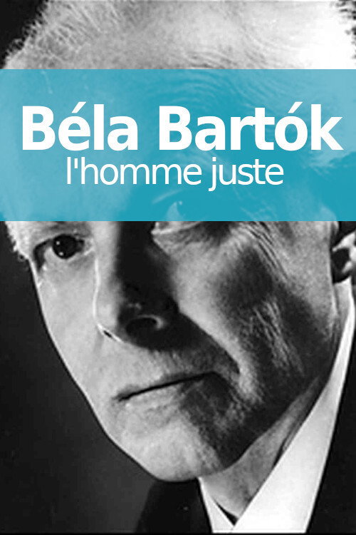 Movie poster for Béla Bartók, l'homme juste (2011)