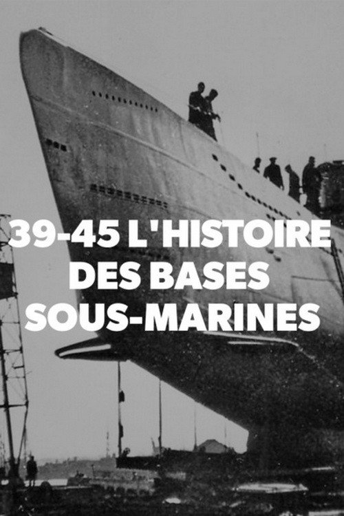 Movie poster for 39-45 L'histoire des bases sous-marines (2019)