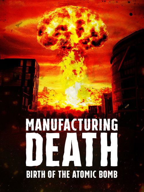 Movie poster for Manufacturing Death: Birth of the Atom Bomb (2023)