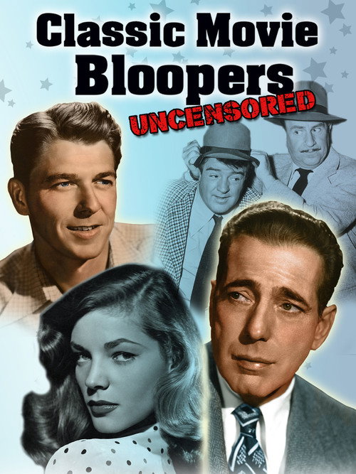 Movie poster for Classic Movie Bloopers: Uncensored (2013)