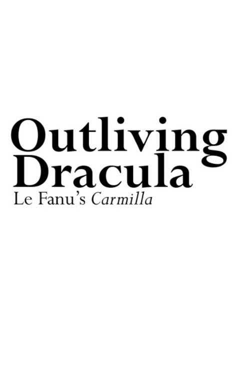 Movie poster for Outliving Dracula: Le Fanu's Carmilla (2011)