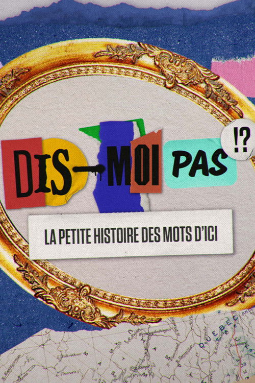 Dis-moi pas!? La petite histoire des mots d'ici poster
