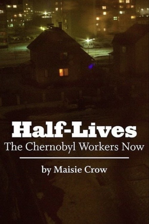 Movie poster for Half-Lives: The Chernobyl Workers Now (2011)
