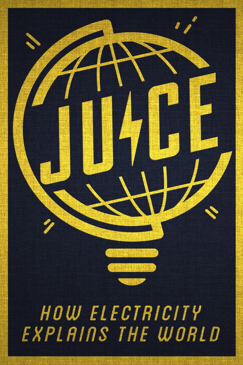 Movie poster for Juice: How Electricity Explains The World (2019)