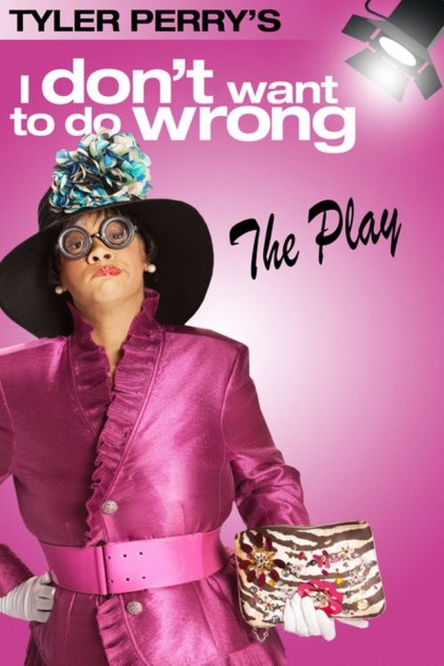 Movie poster for Tyler Perry's I Don't Want to Do Wrong - The Play (2012)