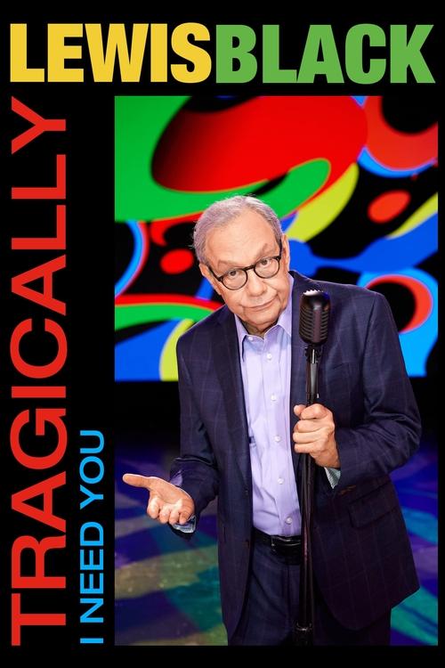 Movie poster for Lewis Black: Tragically, I Need You (2023)