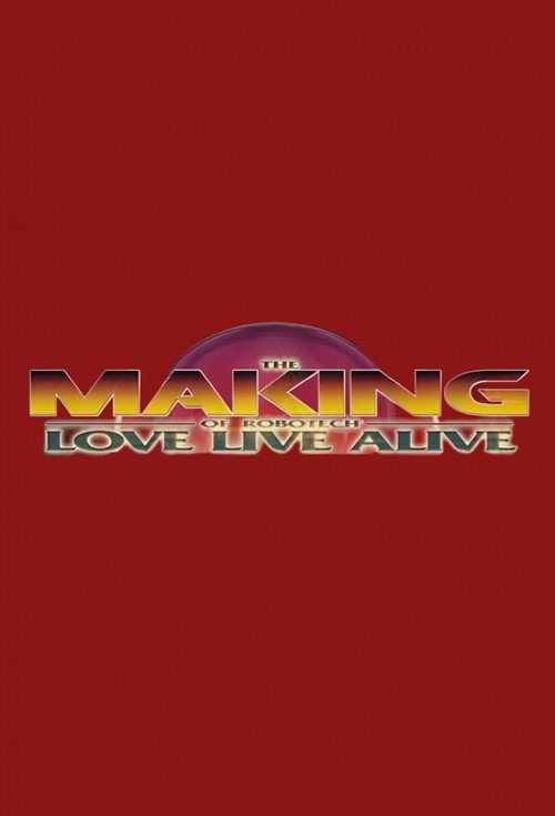 Movie poster for The Making of Robotech: Love Live Alive (2013)