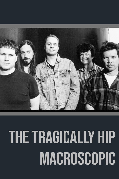 Movie poster for The Tragically Hip - Macroscopic (2005)