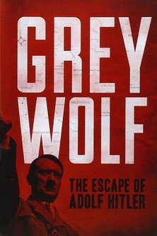 Movie poster for Grey Wolf: The Escape of Adolf Hitler (2014)