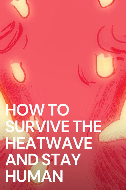 Movie poster for How To Survive The Heatwave And Stay Human (2022)