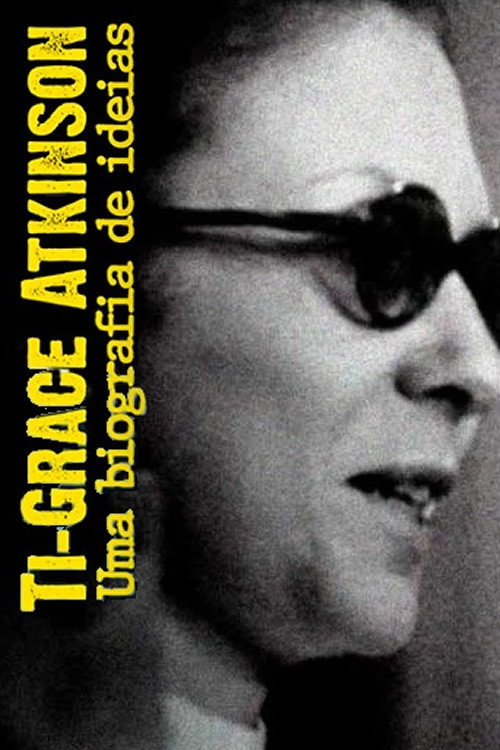 Movie poster for Ti-Grace Atkinson - Uma biografia de ideias (2019)