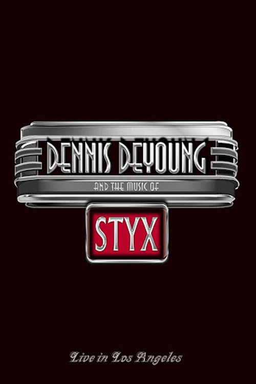 Movie poster for Dennis DeYoung and the Music of Styx - Live in Los Angeles (2014)