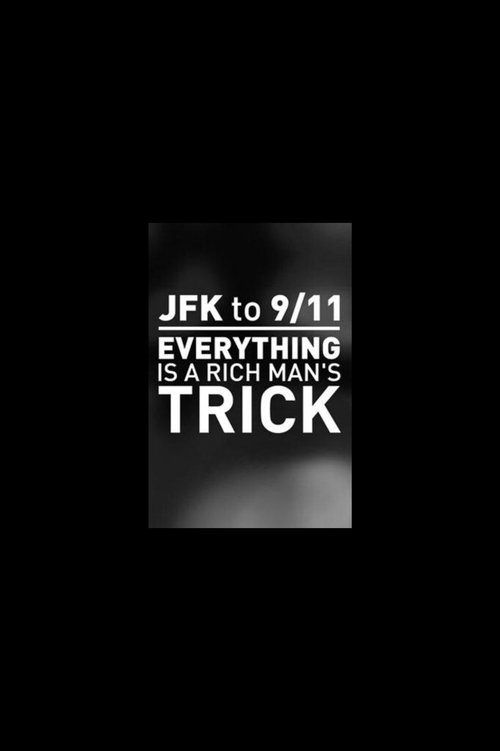 Movie poster for JFK to 9/11: Everything is a Rich Man's Trick (2014)