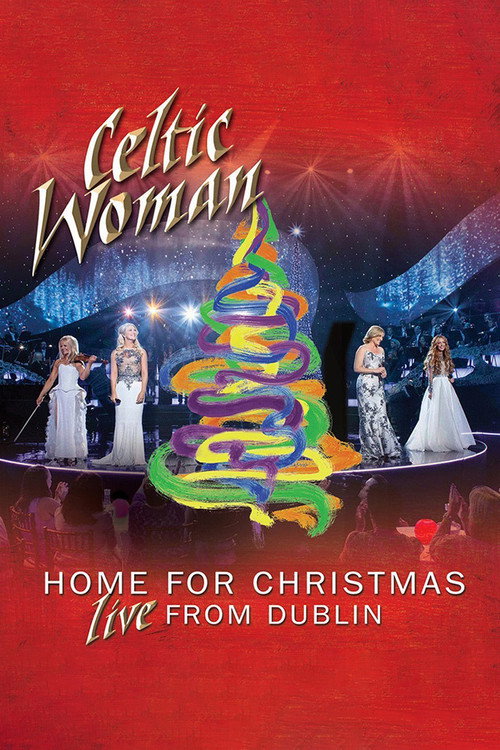 Movie poster for Celtic Woman: Home for Christmas, Live from Dublin (2013)