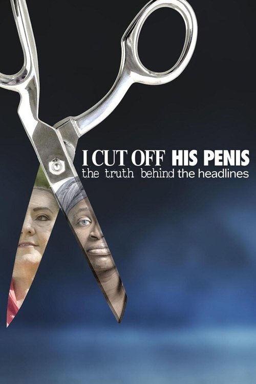 Movie poster for I Cut Off His Penis: The Truth Behind The Headlines (2024)