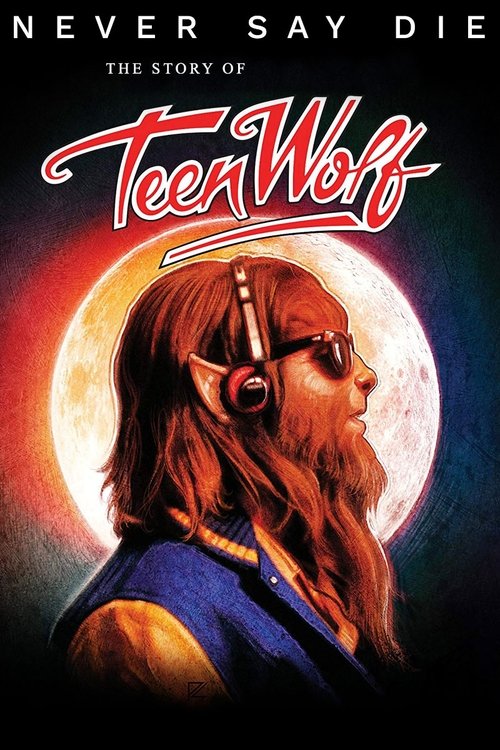 Movie poster for Never Say Die: The Story of Teen Wolf (2017)