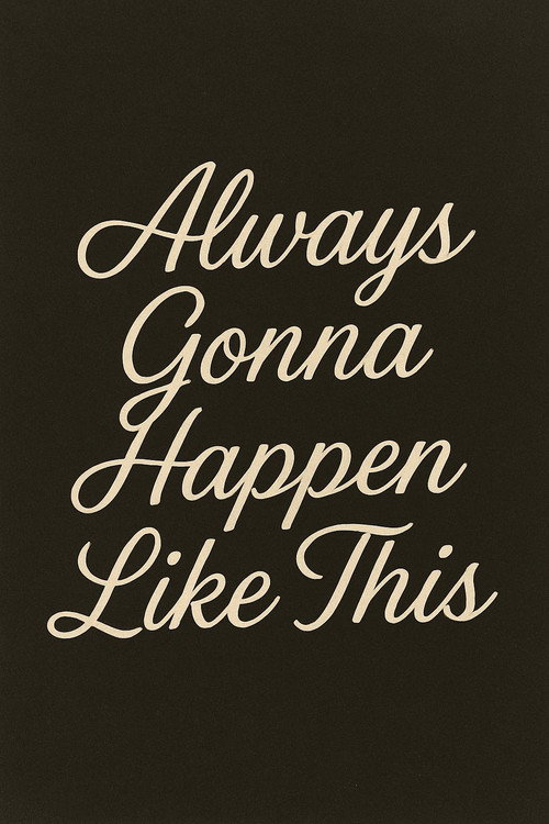 Movie poster for Always Gonna Happen Like This