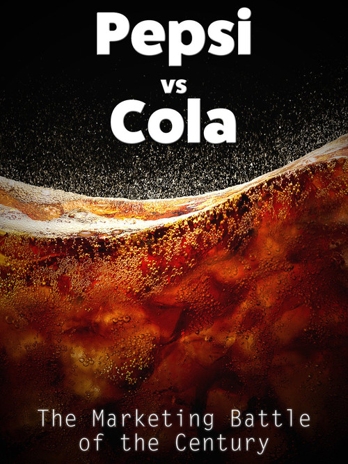 Movie poster for Pepsi vs Cola: The Marketing Battle of the Century (2014)