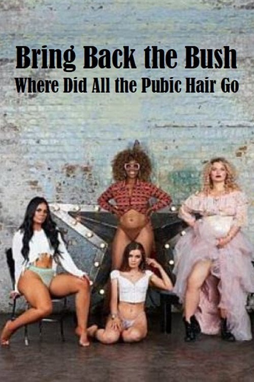 Movie poster for Bring Back the Bush: Where Did All the Pubic Hair Go? (2019)