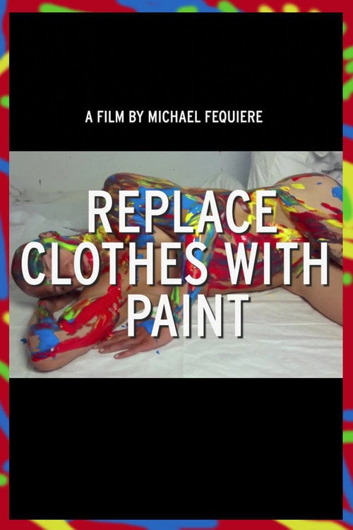Movie poster for Replace Clothes with Paint (2013)