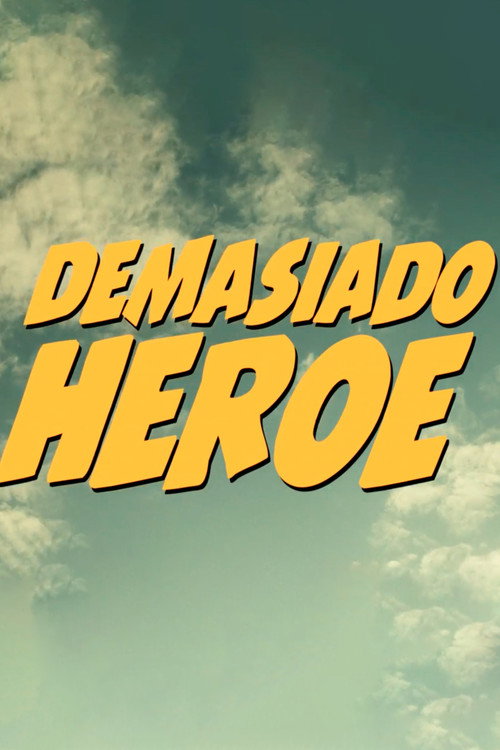 Movie poster for Demasiado Héroe (2014)