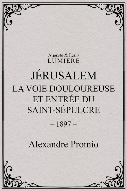 Movie poster for Jérusalem : la Voie douloureuse et entrée du Saint-Sépulcre (1897)